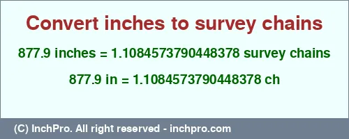 877.9 inches to ch is equal to 1.1084573790448378 (ch) Result converting 877.9 inches to ch = 1.1084573790448378 survey chains