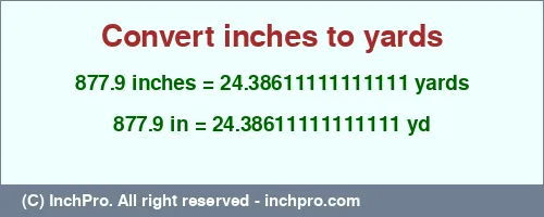877.9 inches to yd is equal to 24.38611111111111 (yd) Result converting 877.9 inches to yd = 24.38611111111111 yards