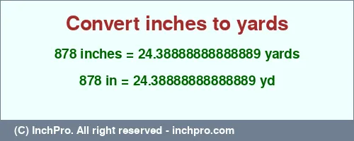 878 inches to yd is equal to 24.38888888888889 (yd) Result converting 878 inches to yd = 24.38888888888889 yards
