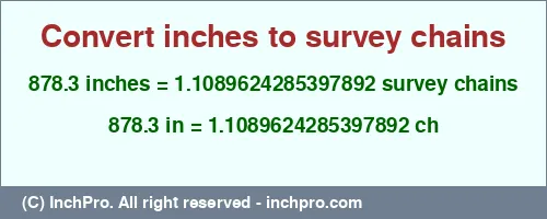 878.3 inches to ch is equal to 1.1089624285397892 (ch) Result converting 878.3 inches to ch = 1.1089624285397892 survey chains