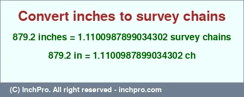 879.2 inches to ch is equal to 1.1100987899034302 (ch) Result converting 879.2 inches to ch = 1.1100987899034302 survey chains