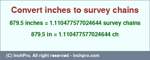 Result converting 879.5 inches to ch = 1.110477577024644 survey chains