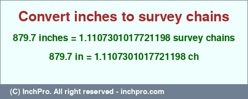 879.7 inches to ch is equal to 1.1107301017721198 (ch) Result converting 879.7 inches to ch = 1.1107301017721198 survey chains