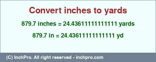 879.7 inches to yd is equal to 24.43611111111111 (yd) Result converting 879.7 inches to yd = 24.43611111111111 yards