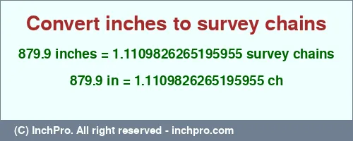 Result converting 879.9 inches to ch = 1.1109826265195955 survey chains