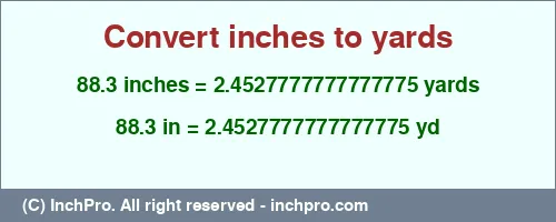 88.3 inches to yd is equal to 2.4527777777777775 (yd) Result converting 88.3 inches to yd = 2.4527777777777775 yards