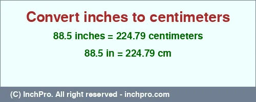 Result converting 88.5 inches to cm = 224.79 centimeters