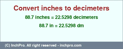 88.7 inches to dm is equal to 22.5298 (dm) Result converting 88.7 inches to dm = 22.5298 decimeters