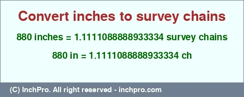 Result converting 880 inches to ch = 1.1111088888933334 survey chains