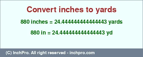 880 inches to yd is equal to 24.444444444444443 (yd) Result converting 880 inches to yd = 24.444444444444443 yards