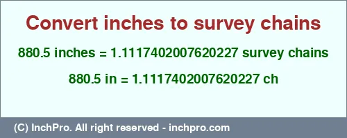 Result converting 880.5 inches to ch = 1.1117402007620227 survey chains