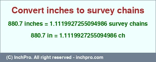 880.7 inches to ch is equal to 1.1119927255094986 (ch) Result converting 880.7 inches to ch = 1.1119927255094986 survey chains