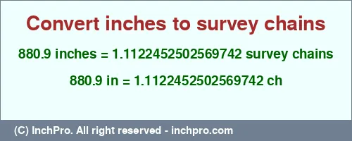 880.9 inches to ch is equal to 1.1122452502569742 (ch) Result converting 880.9 inches to ch = 1.1122452502569742 survey chains
