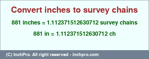 Result converting 881 inches to ch = 1.112371512630712 survey chains