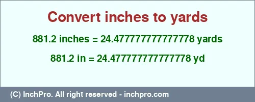 881.2 inches to yd is equal to 24.477777777777778 (yd) Result converting 881.2 inches to yd = 24.477777777777778 yards