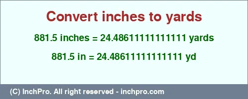 881.5 inches to yd is equal to 24.48611111111111 (yd) Result converting 881.5 inches to yd = 24.48611111111111 yards