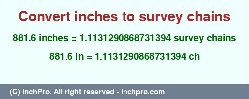 881.6 inches to ch is equal to 1.1131290868731394 (ch) Result converting 881.6 inches to ch = 1.1131290868731394 survey chains