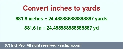 881.6 inches to yd is equal to 24.488888888888887 (yd) Result converting 881.6 inches to yd = 24.488888888888887 yards