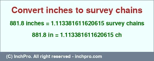 881.8 inches to ch is equal to 1.113381611620615 (ch) Result converting 881.8 inches to ch = 1.113381611620615 survey chains