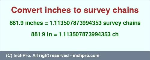 881.9 inches to ch is equal to 1.113507873994353 (ch) Result converting 881.9 inches to ch = 1.113507873994353 survey chains