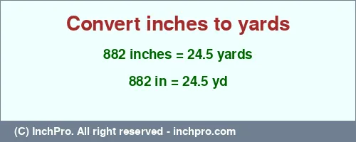 Result converting 882 inches to yd = 24.5 yards