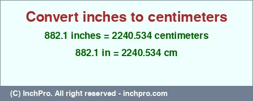 882.1 inches to cm is equal to 2240.534 (cm) Result converting 882.1 inches to cm = 2240.534 centimeters
