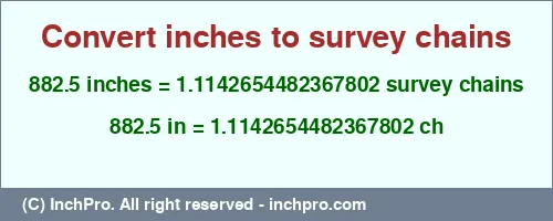 882.5 inches to ch is equal to 1.1142654482367802 (ch) Result converting 882.5 inches to ch = 1.1142654482367802 survey chains