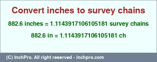 882.6 inches to ch is equal to 1.1143917106105181 (ch) Result converting 882.6 inches to ch = 1.1143917106105181 survey chains