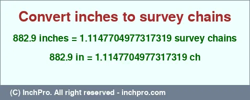 882.9 inches to ch is equal to 1.1147704977317319 (ch) Result converting 882.9 inches to ch = 1.1147704977317319 survey chains