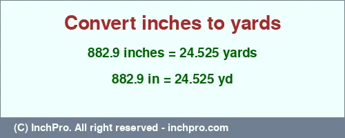 882.9 inches to yd is equal to 24.525 (yd) Result converting 882.9 inches to yd = 24.525 yards