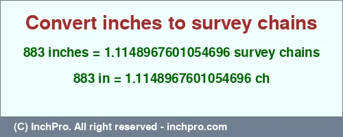 883 inches to ch is equal to 1.1148967601054696 (ch) Result converting 883 inches to ch = 1.1148967601054696 survey chains
