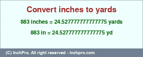 883 inches to yd is equal to 24.527777777777775 (yd) Result converting 883 inches to yd = 24.527777777777775 yards