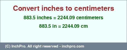 883.5 inches to cm is equal to 2244.09 (cm) Result converting 883.5 inches to cm = 2244.09 centimeters