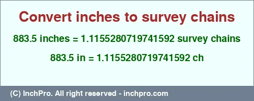 883.5 inches to ch is equal to 1.1155280719741592 (ch) Result converting 883.5 inches to ch = 1.1155280719741592 survey chains