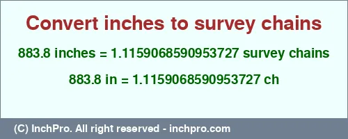 883.8 inches to ch is equal to 1.1159068590953727 (ch) Result converting 883.8 inches to ch = 1.1159068590953727 survey chains