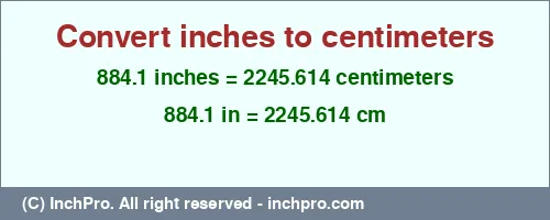 884.1 inches to cm is equal to 2245.614 (cm) Result converting 884.1 inches to cm = 2245.614 centimeters