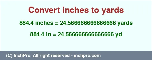 884.4 inches to yd is equal to 24.566666666666666 (yd) Result converting 884.4 inches to yd = 24.566666666666666 yards