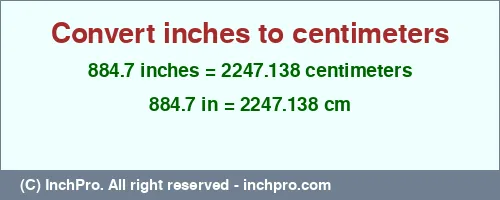 884.7 inches to cm is equal to 2247.138 (cm) Result converting 884.7 inches to cm = 2247.138 centimeters