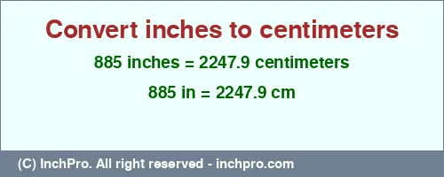 885 inches to cm is equal to 2247.9 (cm) Result converting 885 inches to cm = 2247.9 centimeters