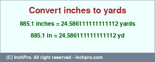 885.1 inches to yd is equal to 24.586111111111112 (yd) Result converting 885.1 inches to yd = 24.586111111111112 yards