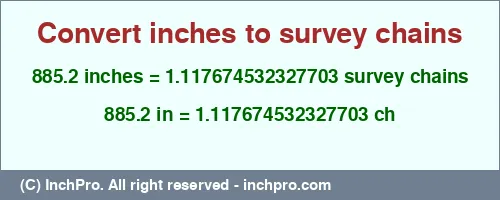 885.2 inches to ch is equal to 1.117674532327703 (ch) Result converting 885.2 inches to ch = 1.117674532327703 survey chains