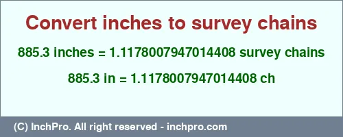 Result converting 885.3 inches to ch = 1.1178007947014408 survey chains