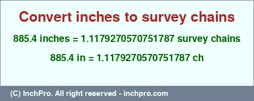 885.4 inches to ch is equal to 1.1179270570751787 (ch) Result converting 885.4 inches to ch = 1.1179270570751787 survey chains