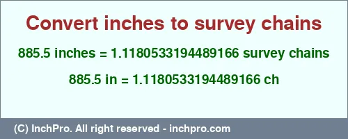 885.5 inches to ch is equal to 1.1180533194489166 (ch) Result converting 885.5 inches to ch = 1.1180533194489166 survey chains