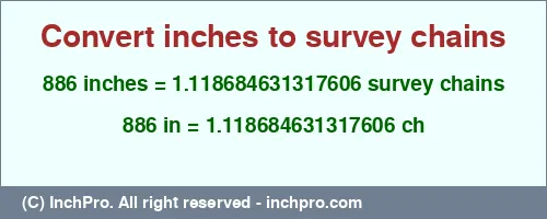 886 inches to ch is equal to 1.118684631317606 (ch) Result converting 886 inches to ch = 1.118684631317606 survey chains