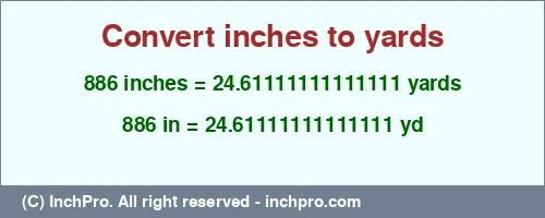 886 inches to yd is equal to 24.61111111111111 (yd) Result converting 886 inches to yd = 24.61111111111111 yards