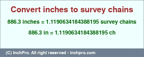 Result converting 886.3 inches to ch = 1.1190634184388195 survey chains