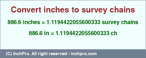 886.6 inches to ch is equal to 1.1194422055600333 (ch) Result converting 886.6 inches to ch = 1.1194422055600333 survey chains