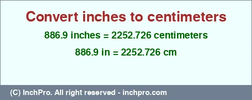 Result converting 886.9 inches to cm = 2252.726 centimeters