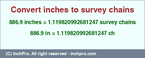 886.9 inches to ch is equal to 1.119820992681247 (ch) Result converting 886.9 inches to ch = 1.119820992681247 survey chains